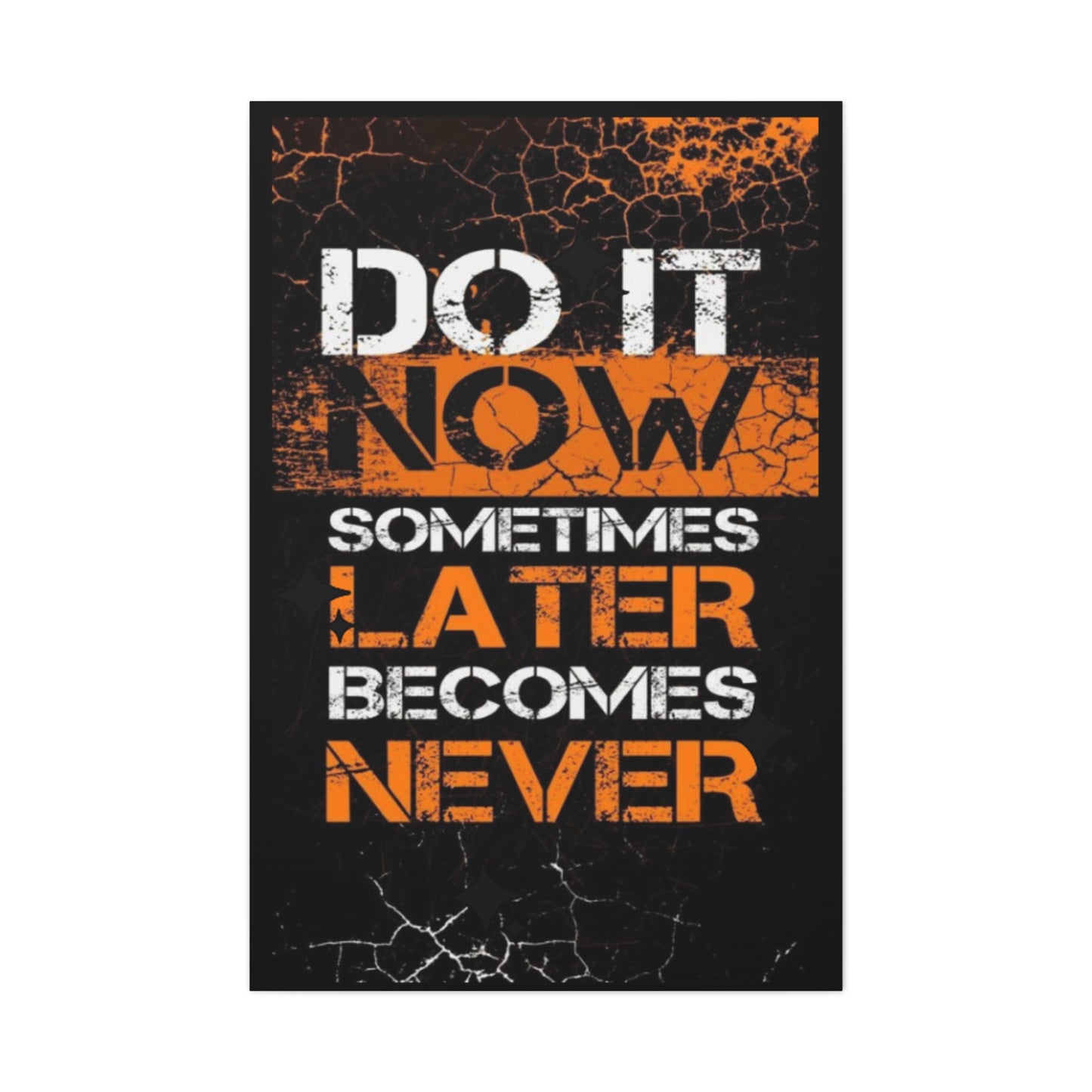 Motivational Wall Art - "Do It Now, Sometimes Later Becomes Never" Canvas