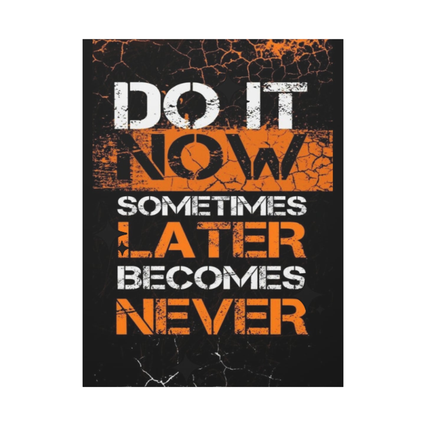 Motivational Wall Art - "Do It Now, Sometimes Later Becomes Never" Canvas