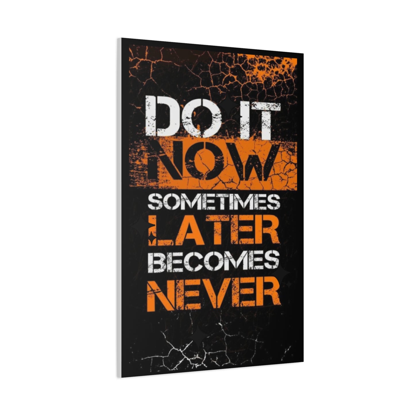 Motivational Wall Art - "Do It Now, Sometimes Later Becomes Never" Canvas