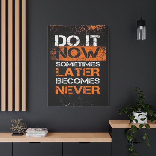 Motivational Wall Art - "Do It Now, Sometimes Later Becomes Never" Canvas